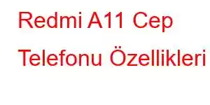 Redmi A11 Cep Telefonu Özellikleri