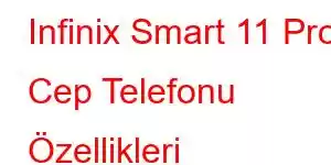 Infinix Smart 11 Pro Cep Telefonu Özellikleri