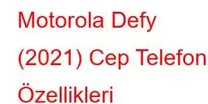 Motorola Defy (2021) Cep Telefonu Özellikleri