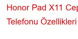 Honor Pad X11 Cep Telefonu Özellikleri