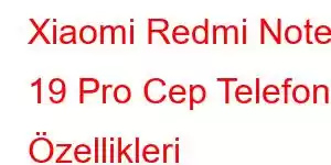 Xiaomi Redmi Note 19 Pro Cep Telefonu Özellikleri