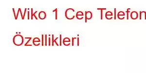 Wiko 1 Cep Telefonu Özellikleri