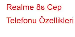 Realme 8s Cep Telefonu Özellikleri