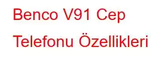 Benco V91 Cep Telefonu Özellikleri