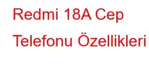 Redmi 18A Cep Telefonu Özellikleri