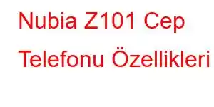 Nubia Z101 Cep Telefonu Özellikleri