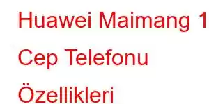 Huawei Maimang 11 Cep Telefonu Özellikleri