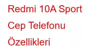 Redmi 10A Sport Cep Telefonu Özellikleri