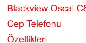 Blackview Oscal C80 Cep Telefonu Özellikleri