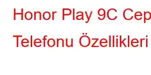 Honor Play 9C Cep Telefonu Özellikleri