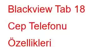 Blackview Tab 18 Cep Telefonu Özellikleri