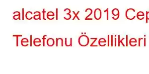 alcatel 3x 2019 Cep Telefonu Özellikleri