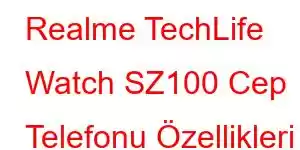 Realme TechLife Watch SZ100 Cep Telefonu Özellikleri