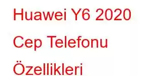 Huawei Y6 2020 Cep Telefonu Özellikleri