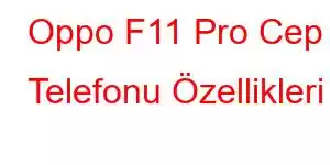 Oppo F11 Pro Cep Telefonu Özellikleri