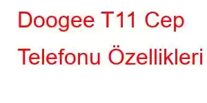 Doogee T11 Cep Telefonu Özellikleri