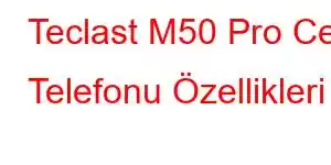 Teclast M50 Pro Cep Telefonu Özellikleri