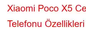 Xiaomi Poco X5 Cep Telefonu Özellikleri