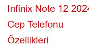 Infinix Note 12 2024 Cep Telefonu Özellikleri