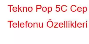 Tekno Pop 5C Cep Telefonu Özellikleri