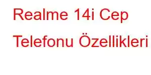 Realme 14i Cep Telefonu Özellikleri