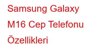 Samsung Galaxy M16 Cep Telefonu Özellikleri