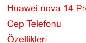 Huawei nova 14 Pro Cep Telefonu Özellikleri