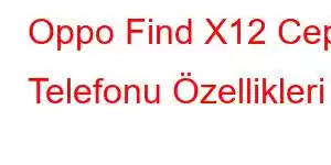 Oppo Find X12 Cep Telefonu Özellikleri