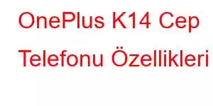 OnePlus K14 Cep Telefonu Özellikleri