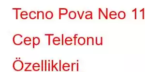 Tecno Pova Neo 11 Cep Telefonu Özellikleri