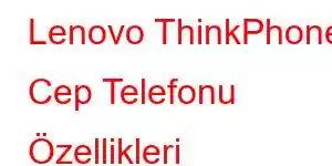 Lenovo ThinkPhone Cep Telefonu Özellikleri