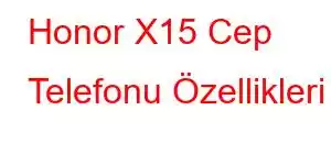 Honor X15 Cep Telefonu Özellikleri