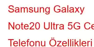 Samsung Galaxy Note20 Ultra 5G Cep Telefonu Özellikleri