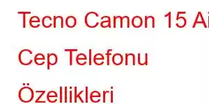 Tecno Camon 15 Air Cep Telefonu Özellikleri