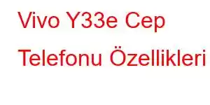 Vivo Y33e Cep Telefonu Özellikleri