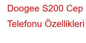 Doogee S200 Cep Telefonu Özellikleri