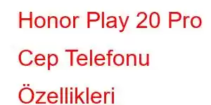 Honor Play 20 Pro Cep Telefonu Özellikleri