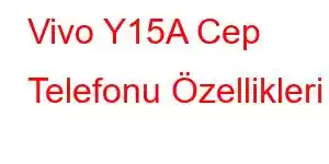 Vivo Y15A Cep Telefonu Özellikleri