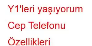 Y1'leri yaşıyorum Cep Telefonu Özellikleri