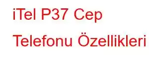 iTel P37 Cep Telefonu Özellikleri