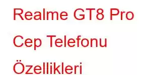 Realme GT8 Pro Cep Telefonu Özellikleri