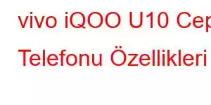 vivo iQOO U10 Cep Telefonu Özellikleri