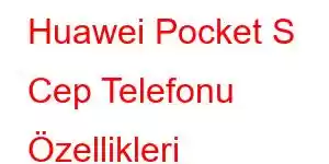 Huawei Pocket S Cep Telefonu Özellikleri