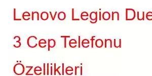 Lenovo Legion Duel 3 Cep Telefonu Özellikleri