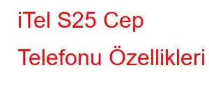 iTel S25 Cep Telefonu Özellikleri