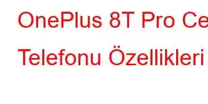 OnePlus 8T Pro Cep Telefonu Özellikleri