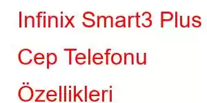 Infinix Smart3 Plus Cep Telefonu Özellikleri