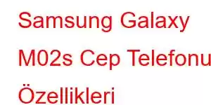 Samsung Galaxy M02s Cep Telefonu Özellikleri