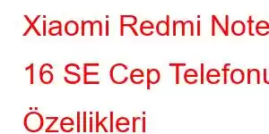 Xiaomi Redmi Note 16 SE Cep Telefonu Özellikleri