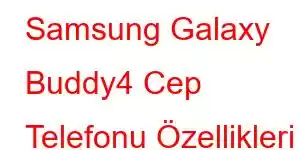 Samsung Galaxy Buddy4 Cep Telefonu Özellikleri